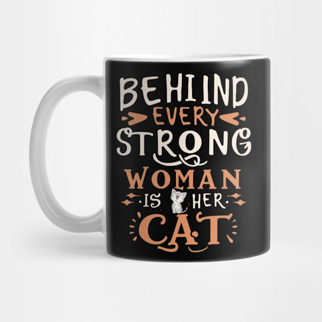 Behind Every Strong Woman Is Her Cat by Positive Designer